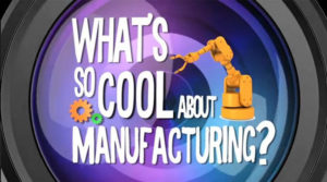 What's so Cool about Manufacturing?